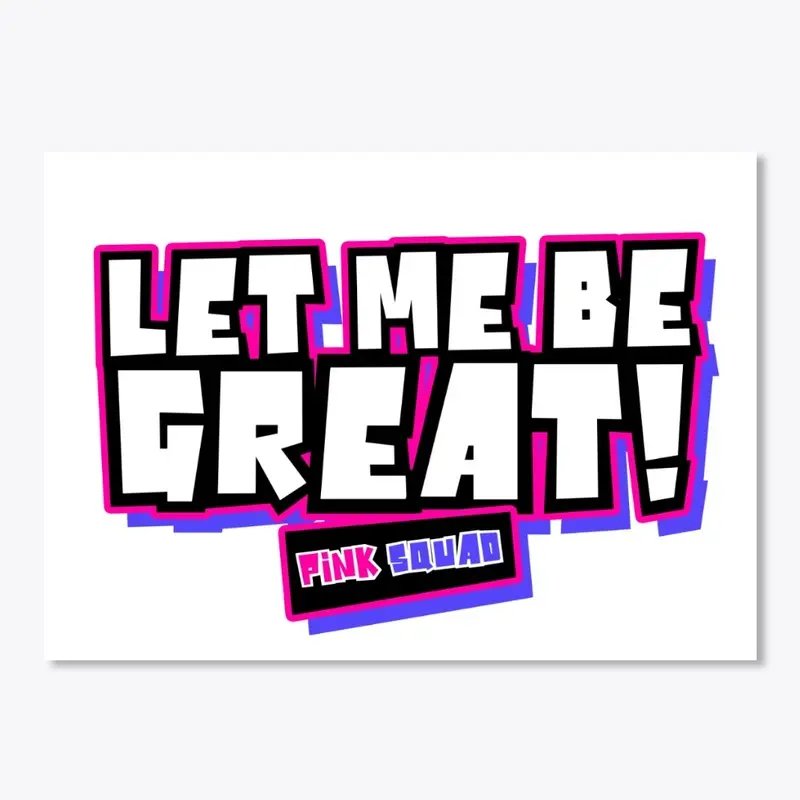 Let Me Be Great!